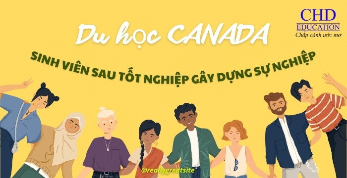 DU HỌC CANADA: SINH VIÊN SAU TỐT NGHIỆP GÂY DỰNG SỰ NGHIỆP THẾ NÀO TẠI CANADA?