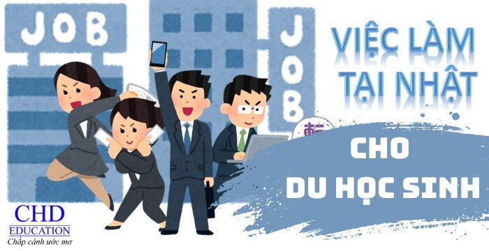 CƠ HỘI VIỆC LÀM CHO DU HỌC SINH TẠI NHẬT BẢN