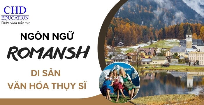 NGÔN NGỮ ROMANSH - DI SẢN VĂN HÓA THỤY SĨ