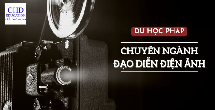 DU HỌC PHÁP CHUYÊN NGÀNH ĐẠO DIỄN ĐIỆN ẢNH