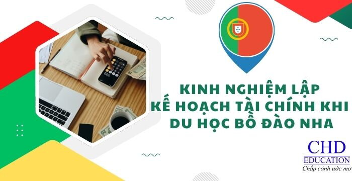 KINH NGHIỆM LẬP KẾ HOẠCH TÀI CHÍNH KHI DU HỌC BỒ ĐÀO NHA