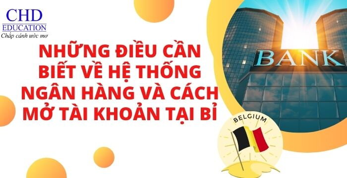 NHỮNG ĐIỀU CẦN BIẾT VỀ HỆ THỐNG NGÂN HÀNG VÀ CÁCH MỞ TÀI KHOẢN TẠI BỈ