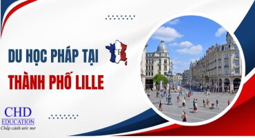 DU HỌC PHÁP TẠI THÀNH PHỐ LILLE - TRẢI NGHIỆM HỌC TẬP TUYỆT VỜI CHO SINH VIÊN QUỐC TẾ