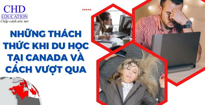 NHỮNG THÁCH THỨC KHI DU HỌC TẠI CANADA VÀ CÁCH VƯỢT QUA