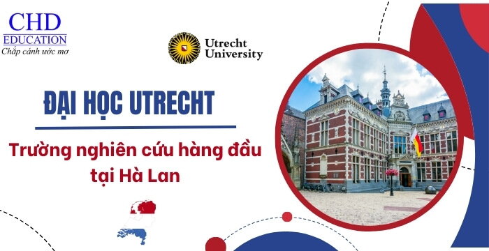 TRƯỜNG ĐẠI HỌC UTRECHT UNIVERSITY HÀ LAN - ĐIỂM ĐẾN LÝ TƯỞNG CHO SINH VIÊN QUỐC TẾ