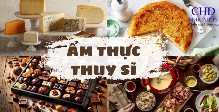 ẨM THỰC THỤY SĨ: PHOMAI, CHOCOLATE VÀ CÁC MÓN ĂN ĐẶC TRƯNG