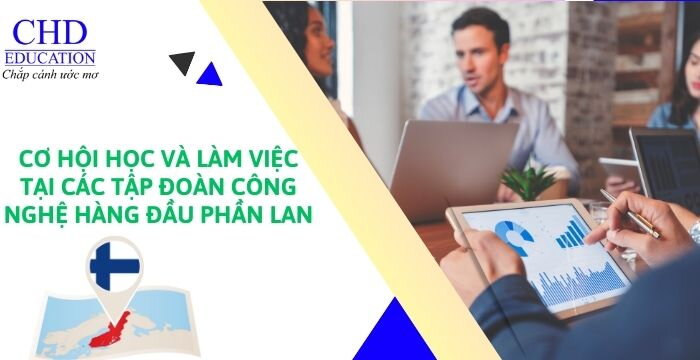 CƠ HỘI HỌC VÀ LÀM VIỆC TẠI CÁC TẬP ĐOÀN CÔNG NGHỆ HÀNG ĐẦU DU HỌC PHẦN LAN