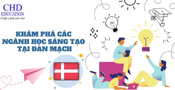 KHÁM PHÁ CÁC NGÀNH HỌC SÁNG TẠO TẠI ĐAN MẠCH