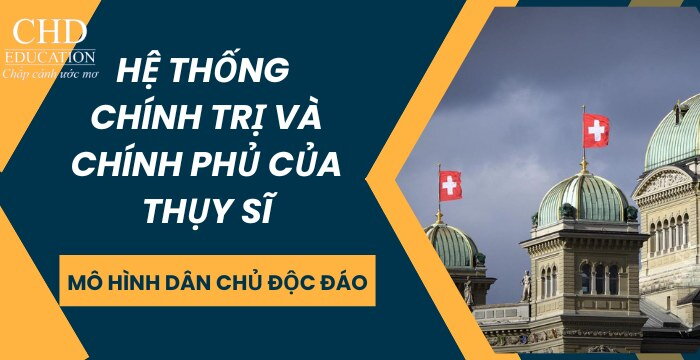 HỆ THỐNG CHÍNH TRỊ VÀ CHÍNH PHỦ CỦA THỤY SĨ: MÔ HÌNH DÂN CHỦ ĐỘC ĐÁO