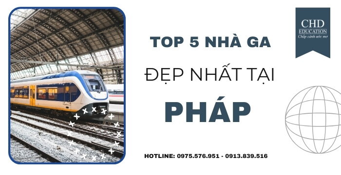 TOP 5 NHÀ GA ĐẸP NHẤT TẠI PHÁP CÁC DU HỌC SINH NÊN TRẢI NGHIỆM