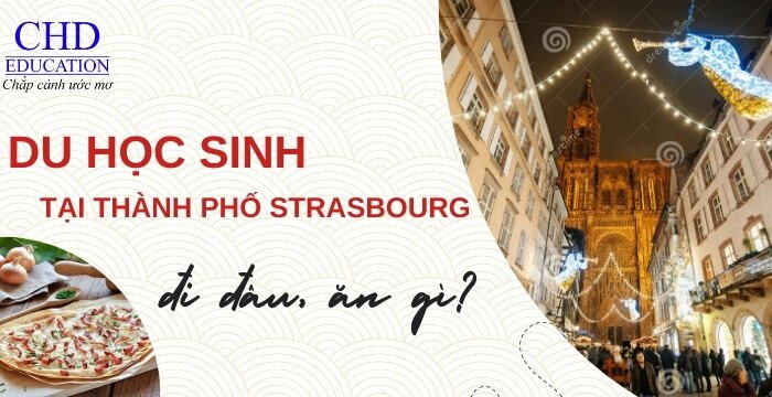 DU HỌC SINH TẠI THÀNH PHỐ STRASBOURG ĐI CHƠI ĐÂU, ĂN GÌ?