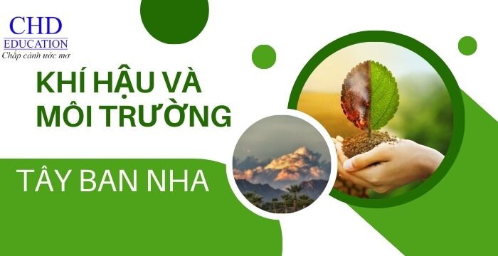 KHÍ HẬU VÀ MÔI TRƯỜNG TÂY BAN NHA ĐIỀU GÌ THU HÚT DU HỌC SINH QUỐC TẾ?