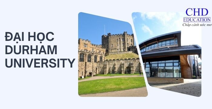 TỔNG QUAN VỀ ĐẠI HỌC DURHAM UNIVERSITY