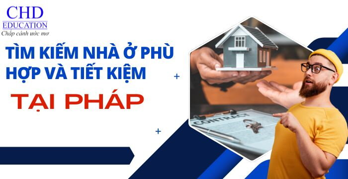 TÌM KIẾM NHÀ Ở PHÙ HỢP VÀ TIẾT KIỆM CHI PHÍ KHI DU HỌC TẠI PHÁP KINH NGHIỆM CỦA MỘT DU HỌC SINH.