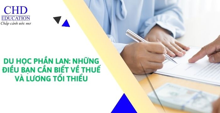 DU HỌC PHẦN LAN: NHỮNG ĐIỀU BẠN CẦN BIẾT VỀ THUẾ VÀ LƯƠNG TỐI THIỂU