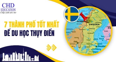 TOP 7 THÀNH PHỐ TỐT NHẤT ĐỂ DU HỌC THỤY ĐIỂN - CÁC LỰA CHỌN HÀNG ĐẦU CỦA SINH VIÊN QUỐC TẾ