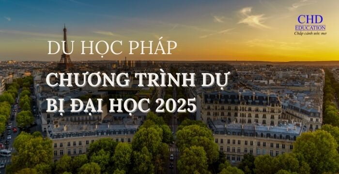 TỔNG HỢP NHỮNG THÔNG TIN VỀ CHƯƠNG TRÌNH DỰ BỊ ĐẠI HỌC TẠI PHÁP 2025