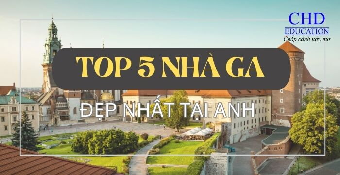 BẠN ĐÃ BIẾT ĐẾN TOP 5 NHÀ GA CỰC “XỊN” NÀY TẠI ANH QUỐC CHƯA?