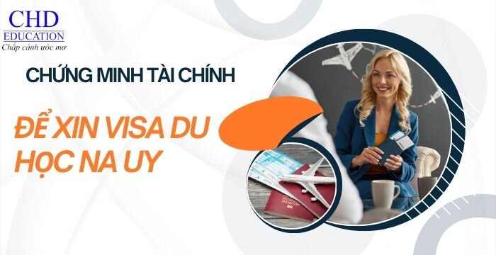 CHỨNG MINH TÀI CHÍNH ĐỂ XIN VISA DU HỌC NA UY HƯỚNG DẪN CHI TIẾT DÀNH CHO DU HỌC SINH.