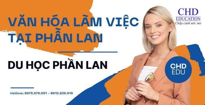 DU HỌC SINH NÊN NẮM RÕ CÁC VĂN HÓA LÀM VIỆC TẠI PHẦN LAN