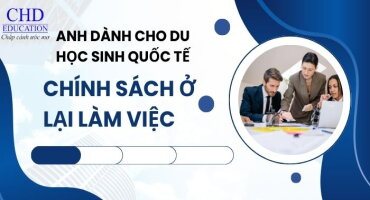 CHÍNH SÁCH Ở LẠI LÀM VIỆC SAU KHI TỐT NGHIỆP TẠI ANH DÀNH CHO DU HỌC SINH QUỐC TẾ