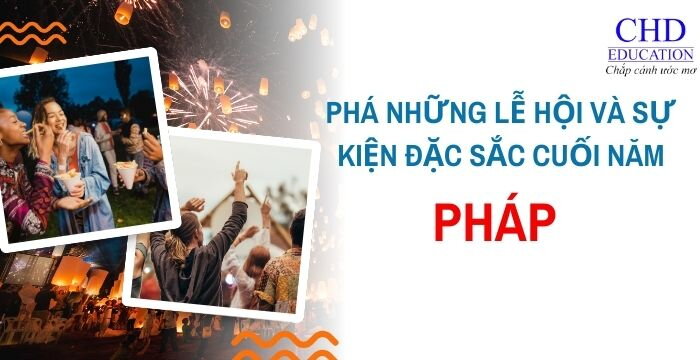 KHÁM PHÁ NHỮNG LỄ HỘI VÀ SỰ KIỆN ĐẶC SẮC CUỐI NĂM TẠI PHÁP TRẢI NGHIỆM VĂN HÓA VÀ NIỀM VUI LỄ HỘI.