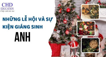 NHỮNG LỄ HỘI VÀ SỰ KIỆN GIÁNG SINH ĐẶC SẮC TẠI ANH MÀ DU HỌC SINH KHÔNG THỂ BỎ LỠ.
