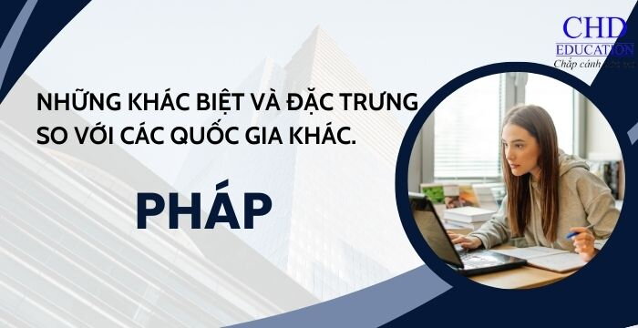 KHÁM PHÁ HỆ THỐNG GIÁO DỤC PHÁP NHỮNG KHÁC BIỆT VÀ ĐẶC TRƯNG SO VỚI CÁC QUỐC GIA KHÁC.