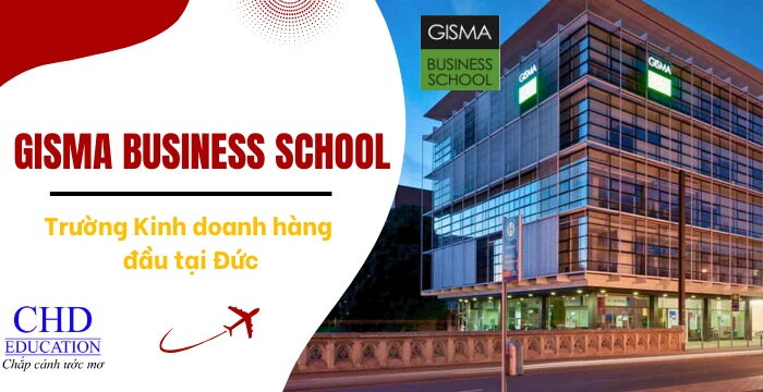 GISMA BUSINESS SCHOOL - TRƯỜNG KINH DOANH QUỐC TẾ HÀNG ĐẦU TẠI ĐỨC