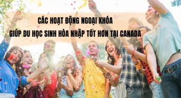 CÁC HOẠT ĐỘNG NGOẠI KHÓA GIÚP DU HỌC SINH HÒA NHẬP TỐT HƠN TẠI CANADA