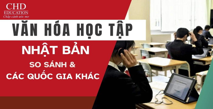 SO SÁNH VĂN HÓA HỌC TẬP GIỮA NHẬT BẢN VÀ CÁC QUỐC GIA KHÁC