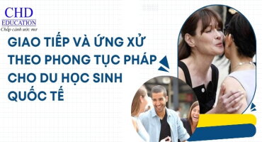 GIAO TIẾP VÀ ỨNG XỬ THEO PHONG TỤC PHÁP DÀNH CHO DU HỌC SINH QUỐC TẾ