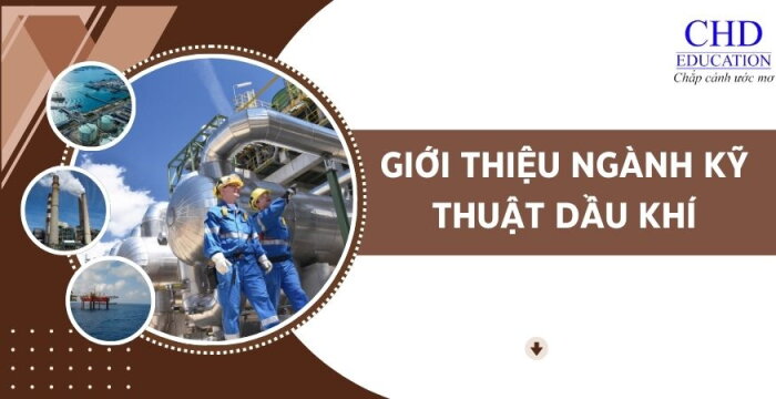 GIỚI THIỆU NGÀNH KỸ THUẬT DẦU KHÍ