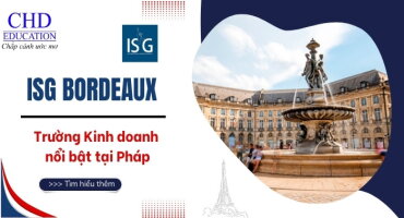 TRƯỜNG KINH DOANH ISG BORDEAUX - ĐIỂM ĐẾN LÝ TƯỞNG CHO SỰ NGHIỆP QUỐC TẾ