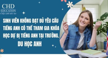DU HỌC ANH SINH VIÊN KHÔNG ĐẠT ĐỦ YÊU CẦU TIẾNG ANH CÓ THỂ THAM GIA KHÓA HỌC DỰ BỊ TIẾNG ANH TẠI TRƯỜNG.
