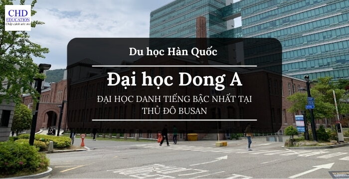 KHÁM PHÁ NHỮNG THÔNG TIN VỀ ĐẠI HỌC DONG A - 동아대학교