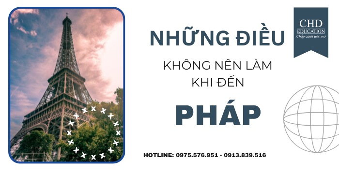 NHỮNG ĐIỀU CẤM KỴ DU HỌC SINH KHÔNG NÊN LÀM KHI ĐẾN PHÁP