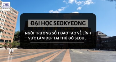 TẤT TẦN TẬT THÔNG TIN VỀ ĐẠI HỌC SEOKYEONG HÀN QUỐC - 서경대학교: NGÔI TRƯỜNG SỐ 1 ĐÀO TẠO VỀ LĨNH VỰC LÀM ĐẸP TẠI THỦ ĐÔ SEOUL