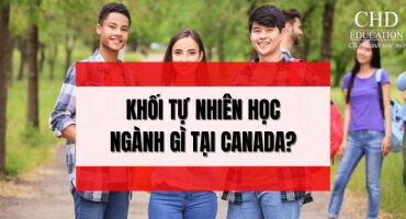 KHỐI TỰ NHIÊN HỌC NGÀNH GÌ TẠI CANADA?
