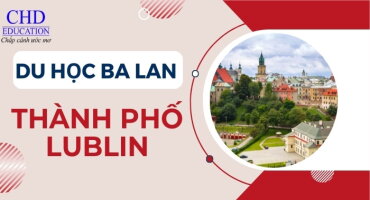 DU HỌC BA LAN TẠI THÀNH PHỐ LUBLIN: HÀNH TRÌNH KHÁM PHÁ MÔI TRƯỜNG GIÁO DỤC CHẤT LƯỢNG