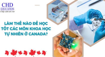 LÀM THẾ NÀO ĐỂ HỌC TỐT CÁC MÔN KHOA HỌC TỰ NHIÊN Ở CANADA?