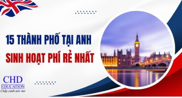TOP 15 THÀNH PHỐ CÓ CHI PHÍ SINH HOẠT RẺ NHẤT TẠI VƯƠNG QUỐC ANH