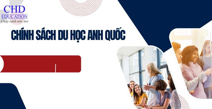 CHÍNH SÁCH DU HỌC ANH QUỐC NHỮNG ĐIỀU CẦN BIẾT CHO SINH VIÊN QUỐC TẾ.