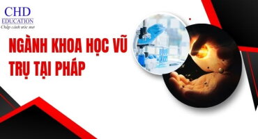 NGÀNH KHOA HỌC VŨ TRỤ TẠI PHÁP KHÁM PHÁ VŨ TRỤ TỪ TRÁI TIM CHÂU ÂU