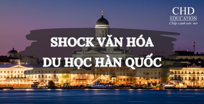 NHỮNG SHOCK VĂN HÓA KHI DU HỌC HÀN QUỐC