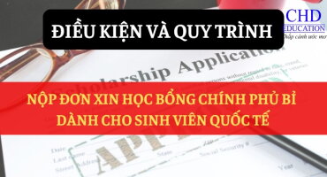 ĐIỀU KIỆN VÀ QUY TRÌNH NỘP ĐƠN XIN HỌC BỔNG CHÍNH PHỦ BỈ DÀNH CHO SINH VIÊN QUỐC TẾ