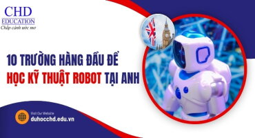 TOP 10 CÁC TRƯỜNG ĐẠI HỌC TỐT NHẤT TẠI ANH QUỐC ĐỂ HỌC NGÀNH KỸ THUẬT ROBOT