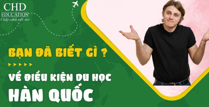 #5 ĐIỀU KIỆN DU HỌC HÀN QUỐC CÓ THỂ BẠN CHƯA BIẾT