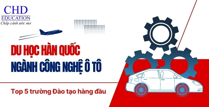 DU HỌC HÀN QUỐC NGÀNH CÔNG NGHỆ Ô TÔ - TOP 5 TRƯỜNG ĐÀO TẠO DANH TIẾNG