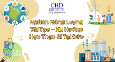 NGÀNH NĂNG LƯỢNG TÁI TẠO - XU HƯỚNG THẠC SĨ TẠI ĐỨC